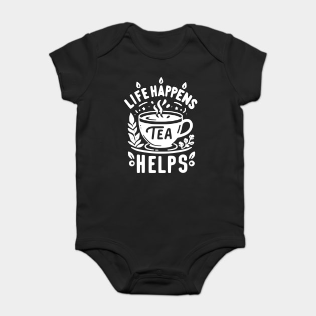 Life Happens Tea Helps Baby Bodysuit by Frank Ring
